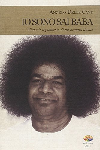 Io sono Sai Baba. Vita e insegnamento di un avatara divino (Spiritualità)