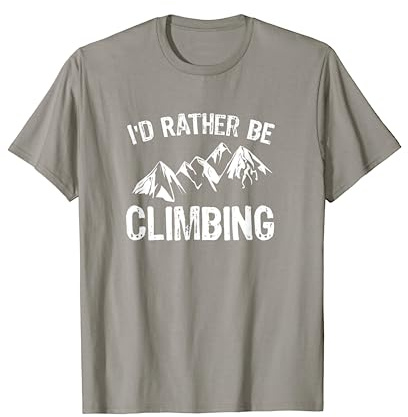 I'd Rather be Climbing T Shirt for a Mountain Climber T-Shirt