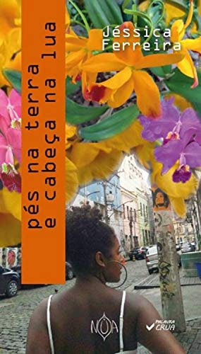 Pés na terra e cabeça na lua (Palavra Crua) (Portuguese Edition)