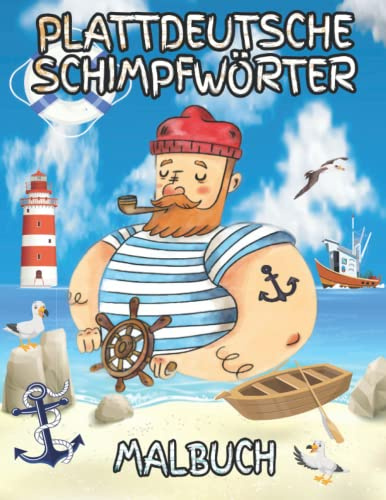 Plattdeutsche Schimpfwörter Malbuch: Norddeutsches Malbuch für Erwachsene mit plattdeutschen Kraftausdrücken inklusive maritimer Illustrationen wie Leuchttürmen, Möwen, Segelschiffen und Matrosen
