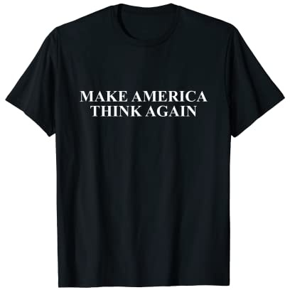 T-shirt humoristique « Make America Think Again » T-Shirt