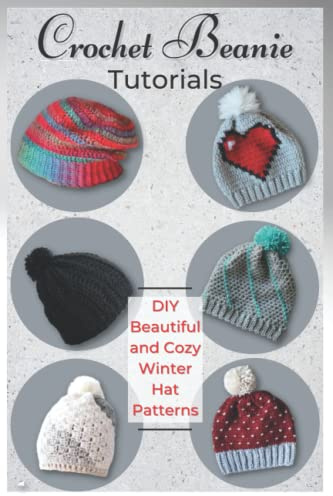 Crochet Beanie Tutorials: DIY Beautiful and Cozy Winter Hat Patterns