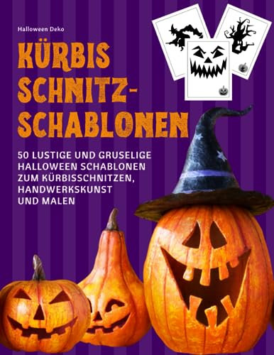 Halloween Deko Kürbis Schnitzschablonen: 50 Lustige und Gruselige Halloween Schablonen zum Kürbisschnitzen, Handwerkskunst und Malen Kürbis Deko