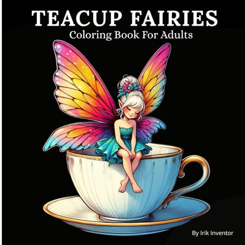 Teacup Fairies Coloring Book For Adults: Stress Relief Coloring Book with Elegant Fairy Teacup Designs