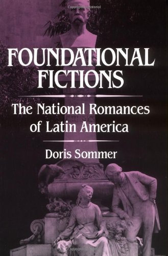 Foundational Fictions: The National Romances of Latin America (Latin American Literature & Culture) by Doris Sommer (1993-03-18)