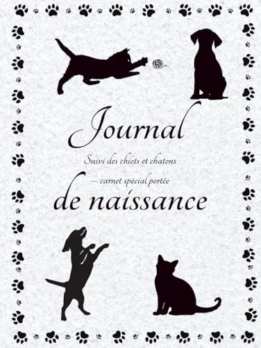 Journal de naissance, suivi chiots et chatons, carnet spécial portée: un cahier pratique, utile pour suivre au quotidien ses portées de chatons et de ... ces précieuses données d'élevage familial.