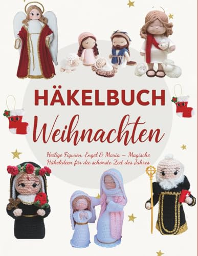 Häkelbuch Weihnachten: Heilige Figuren, Engel & Maria – Magische Häkelideen für die schönste Zeit des Jahres