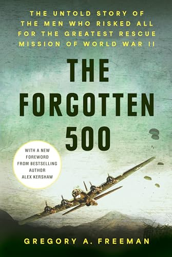 The Forgotten 500: The Untold Story of the Men Who Risked All for the Greatest Rescue Mission of World War II