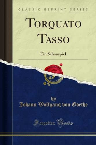 Torquato Tasso: Ein Schauspiel (Classic Reprint)