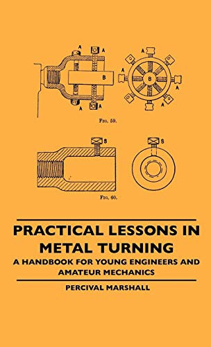 Practical Lessons In Metal Turning - A Handbook For Young Engineers And Amateur Mechanics