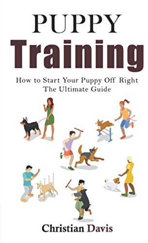 Puppy Training: How to Start Your Puppy of Right - The Ultimate Guide