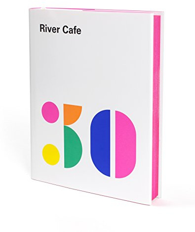 River Cafe 30: Simple Italian recipes from an iconic restaurant