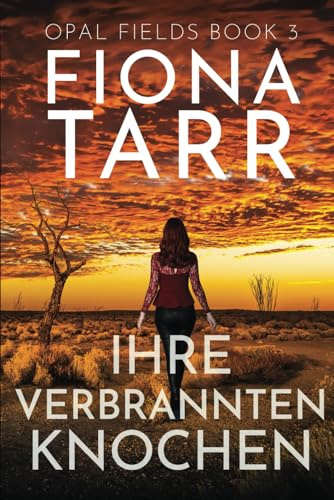 Ihre Verbrannten Knochen: Ein australischer Outback-Krimi (Opalfelder, Band 3)