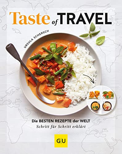 Taste of Travel: Kulinarische Weltreise für zuhause – 100 authentische Rezepte einfach nachkochen (GU Themenkochbuch)
