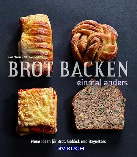 Brot backen einmal anders: Neue Ideen für Brot, Gebäck und Baguettes (avBUCH)