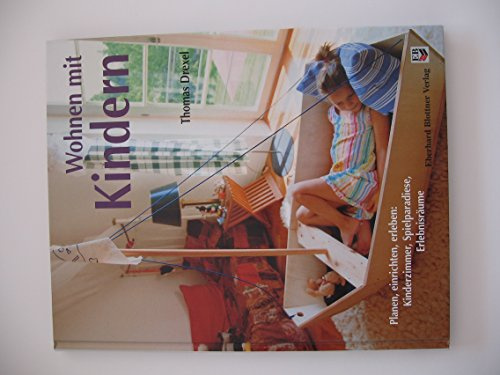 Wohnen mit Kindern: Planen, einrichten, erleben: Kinderzimmer, Spielparadiese, Erlebnisräume