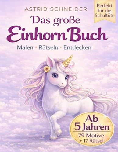 Das große EINHORN Mal- und Rätselbuch. Perfekt für die Schultüte. Für Mädchen und Jungen: Zauberhafte Einhorn-Ausmalbilder, Rätsel und Labyrinthe ... logisches Denken. (Beschäftigungsbücher)
