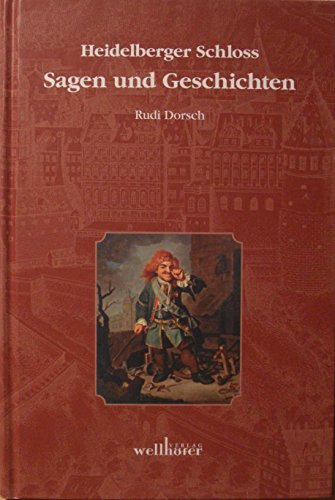 Heidelberger Schloss: Sagen und Geschichten