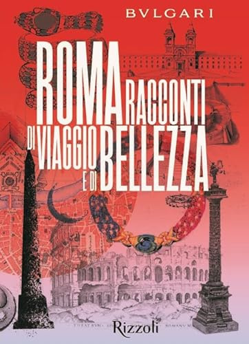 Bulgari Roma. Racconti di viaggio e di bellezza. Ediz. a colori