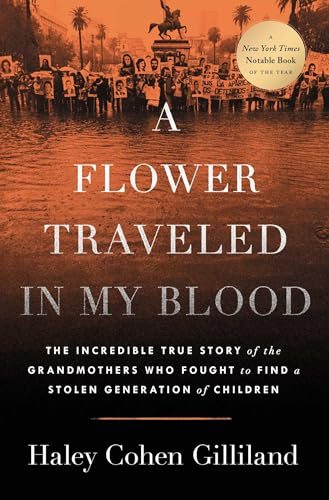 A Flower Traveled in My Blood: The Incredible True Story of the Grandmothers Who Fought to Find a Stolen Generation of Children