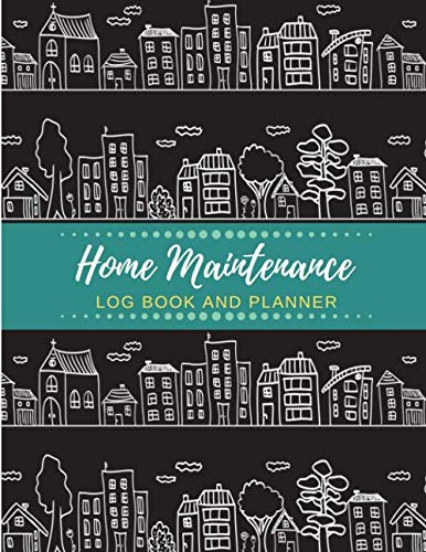 Home Maintenance Log Book and Planner: Home Repair Log, Month by Month Home Maintenance, Home Appliances, Project Planner, Home Repair and Renovation ... The Ultimate Home Maintenance Log Book