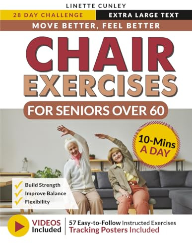 Move Better Feel Better Chair Exercises for Seniors Over 60: Your 28-Day Plan to Improve Balance and Stay Active in Just 10 Minutes a Day with 57 Illustrated Exercises (Workout Books)