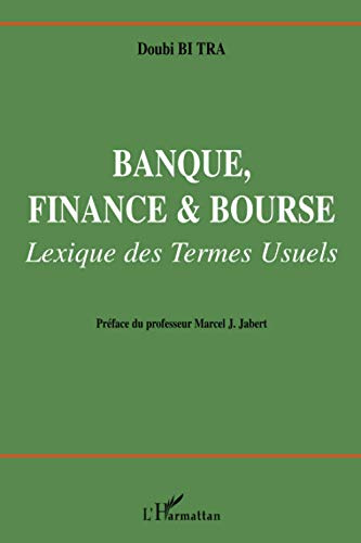 Banque, finance et bourse. Lexique des termes usuels