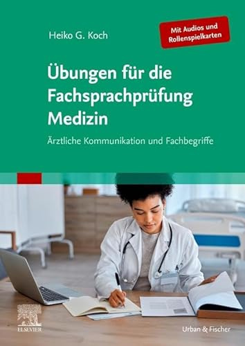 Übungen für die Fachsprachprüfung Medizin (Mit Audios und Rollenspielkarten): Ärztliche Kommunikation und Fachbegriffe (MONOGRAPHIE - Fachbuch - Urban & Fischer-Verlag)