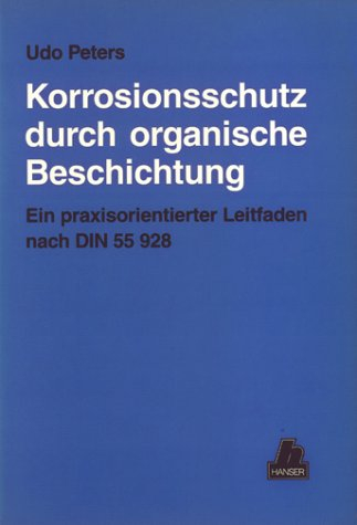 Korrosionsschutz durch organische Beschichtung: Ein praxisorientierter Leitfaden nach DIN 55928