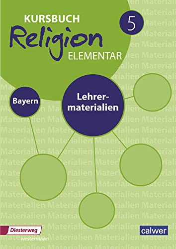 Kursbuch Religion elementar 5 - Ausgabe 2017 für Bayern: Lehrermaterial 5: Für den evangelischen Religionsunterricht an Mittelschulen in Bayern (Kursbuch Religion Elementar: Ausgabe für Bayern)