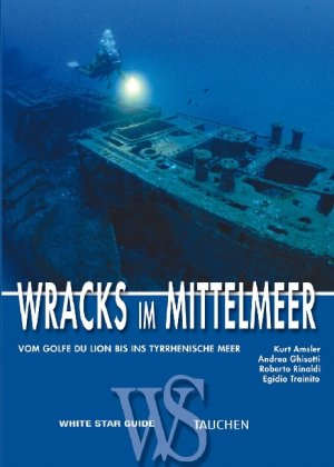 Wracks im Mittelmeer: Vom Golfe du Lion bis ins Tyrrhenische Meer