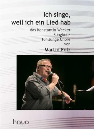 Ich singe, weil ich ein Lied hab: das Konstantin Wecker Songbook für junge Chöre