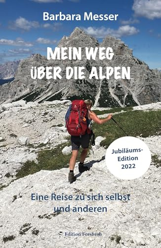 Mein Weg über die Alpen: Eine Reise zu sich selbst und anderen. Mehr als ein Reisetagebuch (Reisebücher mit Herz: Bücher über Reisen in andere Länder und zu sich selbst)