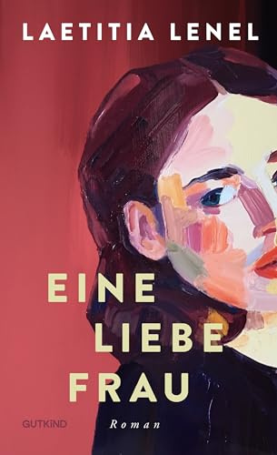 Eine liebe Frau: Roman | Ein Roman über ein bewegendes Frauenleben
