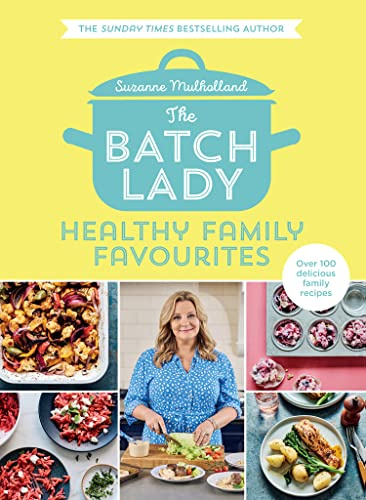 The Batch Lady: Healthy Family Favourites: Over 100 simple, delicious recipes for the whole family in this cookbook from Sunday Times bestselling author and Channel 4’s 2025 batch-cooking sensation