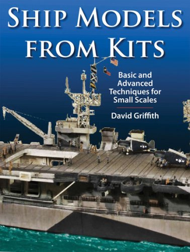 Ship Models from Kits: Basic and Advanced Techniques for Small Scales