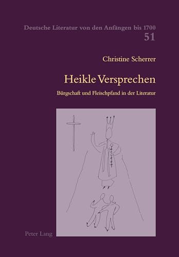 Heikle Versprechen: Bürgschaft und Fleischpfand in der Literatur (Deutsche Literatur von den Anfängen bis 1700, Band 51)
