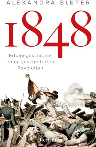 1848. Erfolgsgeschichte einer gescheiterten Revolution: Die Revolution 1848: Ursachen, Verlauf und Folgen