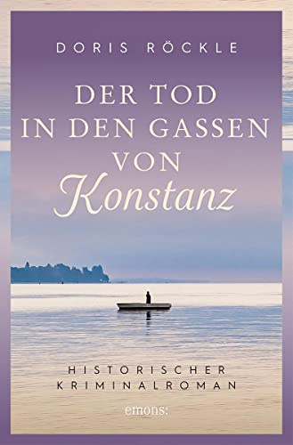 Der Tod in den Gassen von Konstanz: Historischer Kriminalroman