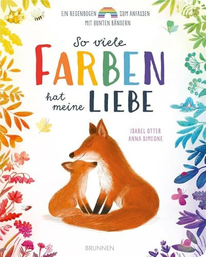 So viele Farben hat meine Liebe: Ein Regenbogen zum Anfassen mit bunten Bändern interaktives Pappbilderbuch: 7 bunte Bänder zeigen Farben des Regenbogens - Vorlesegeschichte über Freundschaft & Mut