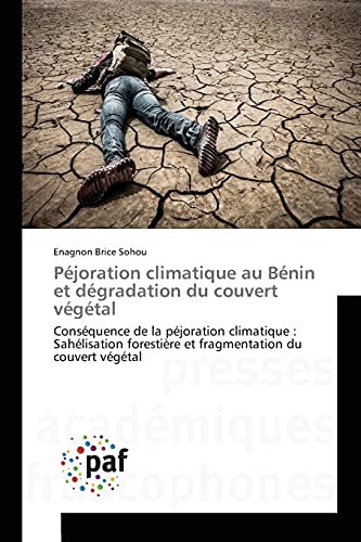 Péjoration climatique au Bénin et dégradation du couvert végétal: Conséquence de la péjoration climatique : Sahélisation forestière et fragmentation du couvert végétal
