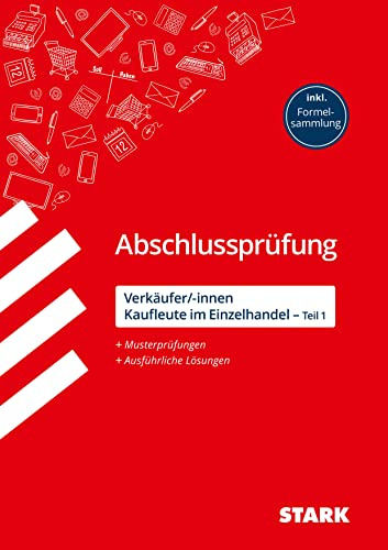 STARK Verkäufer/-innen und Kaufleute im Einzelhandel - Abschlussprüfung Teil 1 - Prüfungsvorbereitung: Musterprüfungen + Ausführliche Lösungen, inkl. Formelsammlung (Abschlussprüfungen Ausbildung)