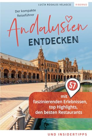 Andalusien entdecken - Der kompakte Reiseführer mit 57 faszinierenden Erlebnissen, top Highlights, den besten Restaurants und Insidertipps