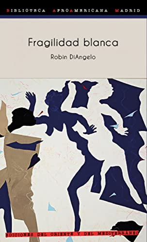 Fragilidad blanca: Por qué es tan difícil para los blancos hablar de racismo (Biblioteca Afro Americana Madrid BAAM, Band 14)