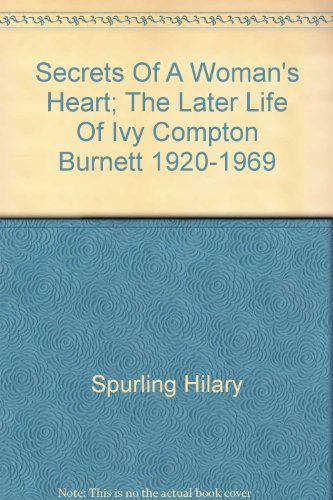 Secrets Of A Woman's Heart; The Later Life Of Ivy Compton Burnett 1920-1969
