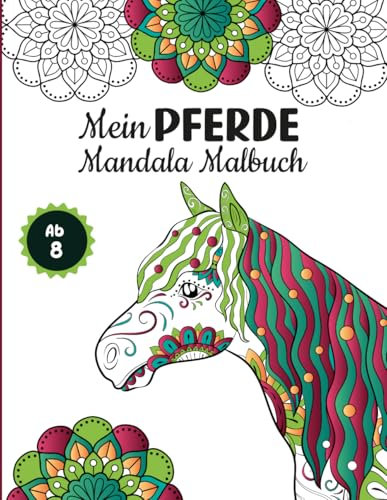 Mein Pferde Mandala Malbuch: 50 einzigartige und inspirierende Pferde-Mandalas zum kreativen Ausmalen