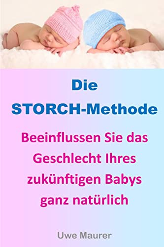 Die STORCH-Methode: Beeinflussen Sie das Geschlecht Ihres zukünftigen Babys ganz natürlich