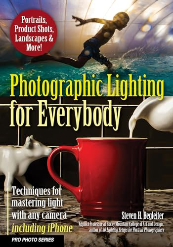 Photographic Lighting for Everybody: Techniques for Mastering Light With Any Camera-Including iPhone (Pro Photo)