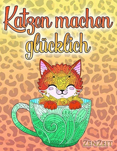Katzen machen glücklich: Ein Malbuch für Erwachsene über Katzen, süße Kätzchen und schöne Großkatzen - Entspannung durch Ausmalen