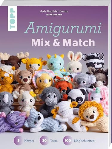 Amigurumi Mix und Match: 5 Körper, 20 Tiere, 100 Möglichkeiten